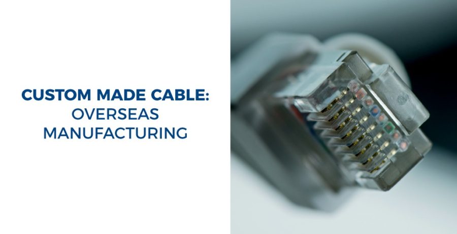 custom made cable overseas manufacturing readytogocables