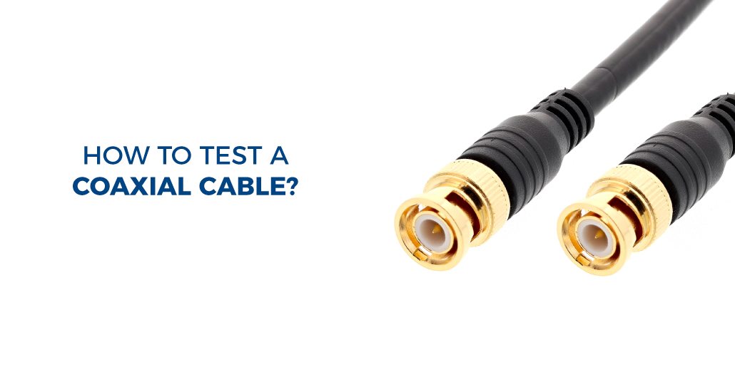 How to test a coaxial cable?
