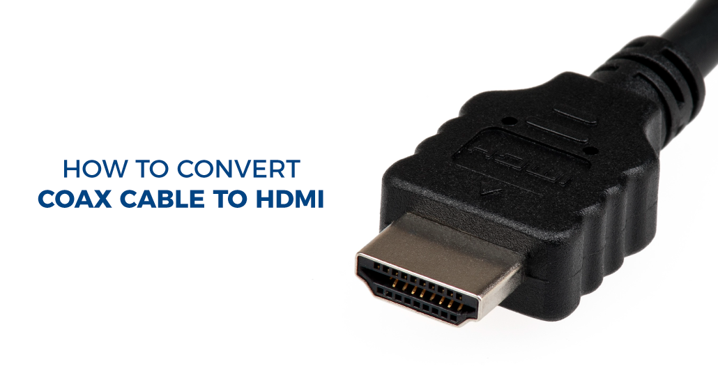 How to Convert Coax Cable to HDMI