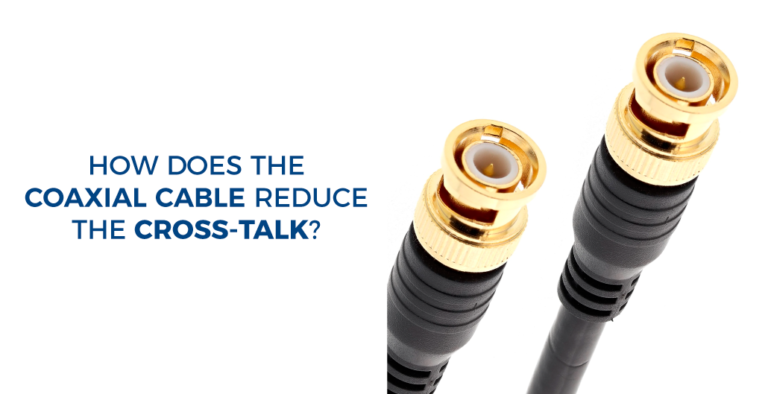 How does the coaxial cable reduce the cross-talk?