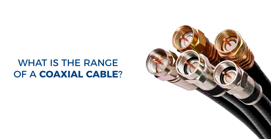 What is the range of a coaxial cable?