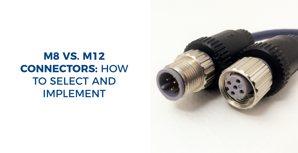 M8 vs. M12 Connectors: How to select and implement - Readytogocables