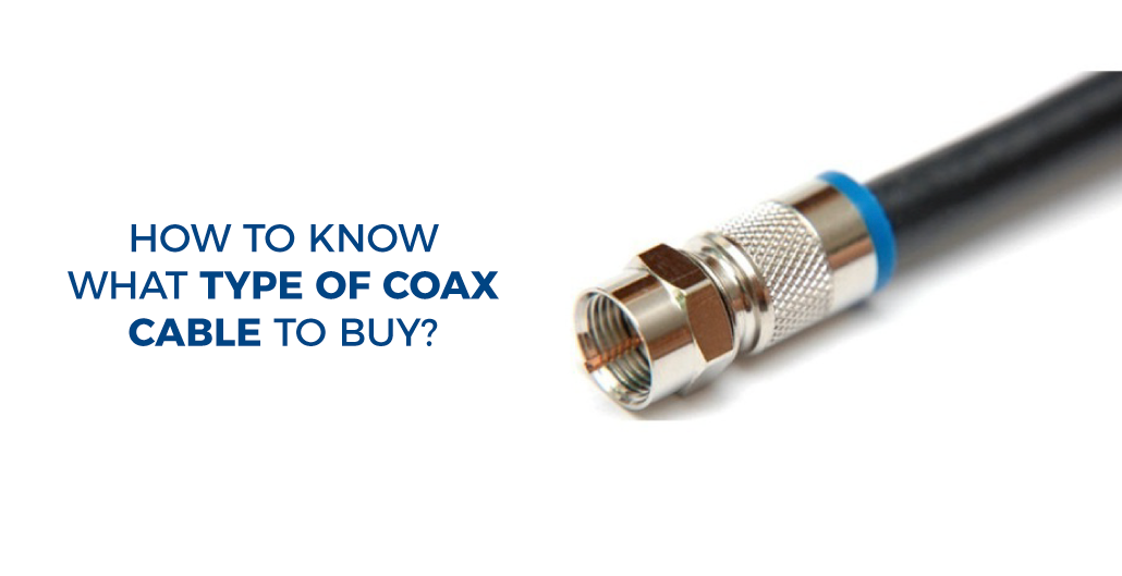 How to know what type of coax cable to buy?