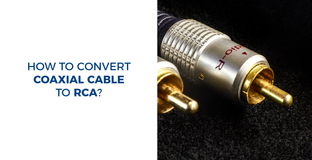 How to convert Coaxial Cable to RCA?