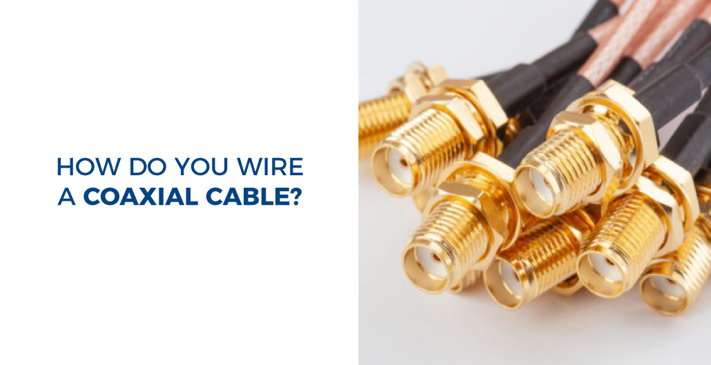 How do you wire a coaxial cable?